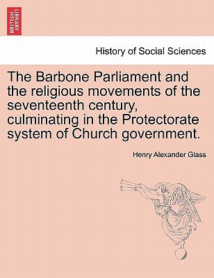The Barbone Parliament and the Religious Movements of the Seventeenth ...