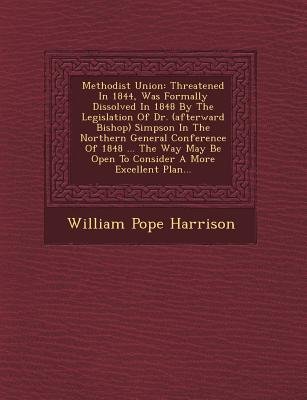 Methodist Union: Threatened in 1844, Was Formally Dissolved in 1848 by ...