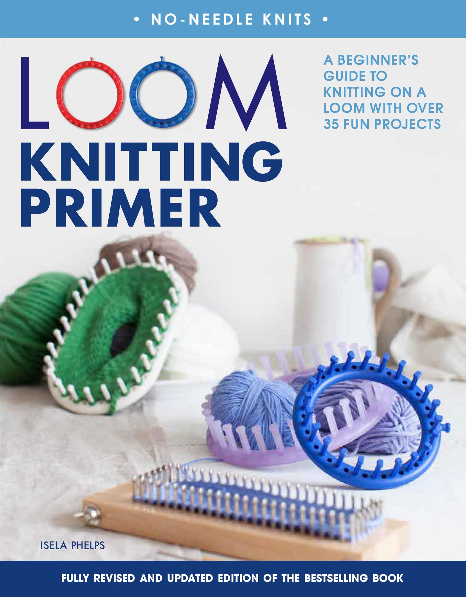 Loom Knitting Primer (Second Edition) a book by Isela Phelps - Bookshop ...