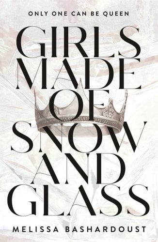 Girls Made of Snow and Glass - Bashardoust, Melissa