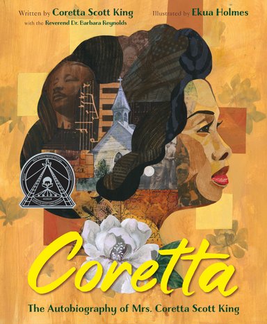 Book cover of Coretta: The Autobiography of Mrs. Coretta Scott King, Illustrated by Ekua Holmes, Written by Coretta Scott King with the Reverend Dr. Barbara Reynolds, featuring a brown-skinned woman with dark curly hair in profile; in her hair is visible various things, such a magnolia blossoms, piano keys, and a portrait of a brown-skinned man.
