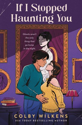Book cover for If I Stopped Haunting You by Colby Wilkens. A couple about to kiss in front of a portrait of a woman.