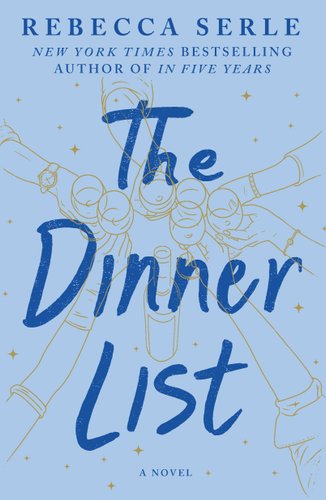 Book jacket of The Dinner List by Rebecca Serle. Outlined in gold are six hands, dressed in clothes of varying times, toasting their wine glasses. In the front is a wine bottle.