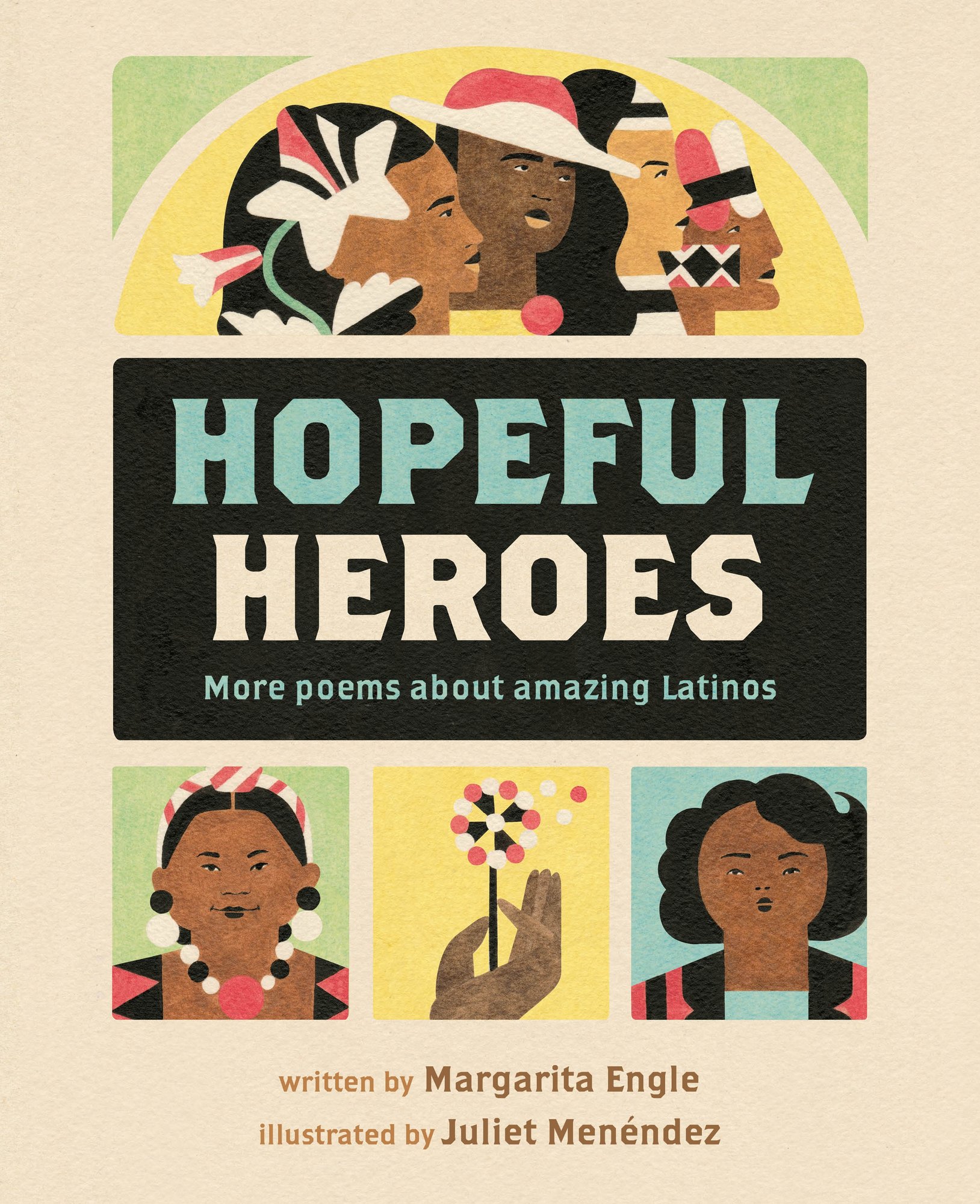 Book cover of Hopeful Heroes: More Poems About Amazing Latinos by Margarita Engle, Illustrated by Juliet Menéndez, featuring simplified portraits of several brown-skinned adults, all with dark hair, dressed in different styles.
