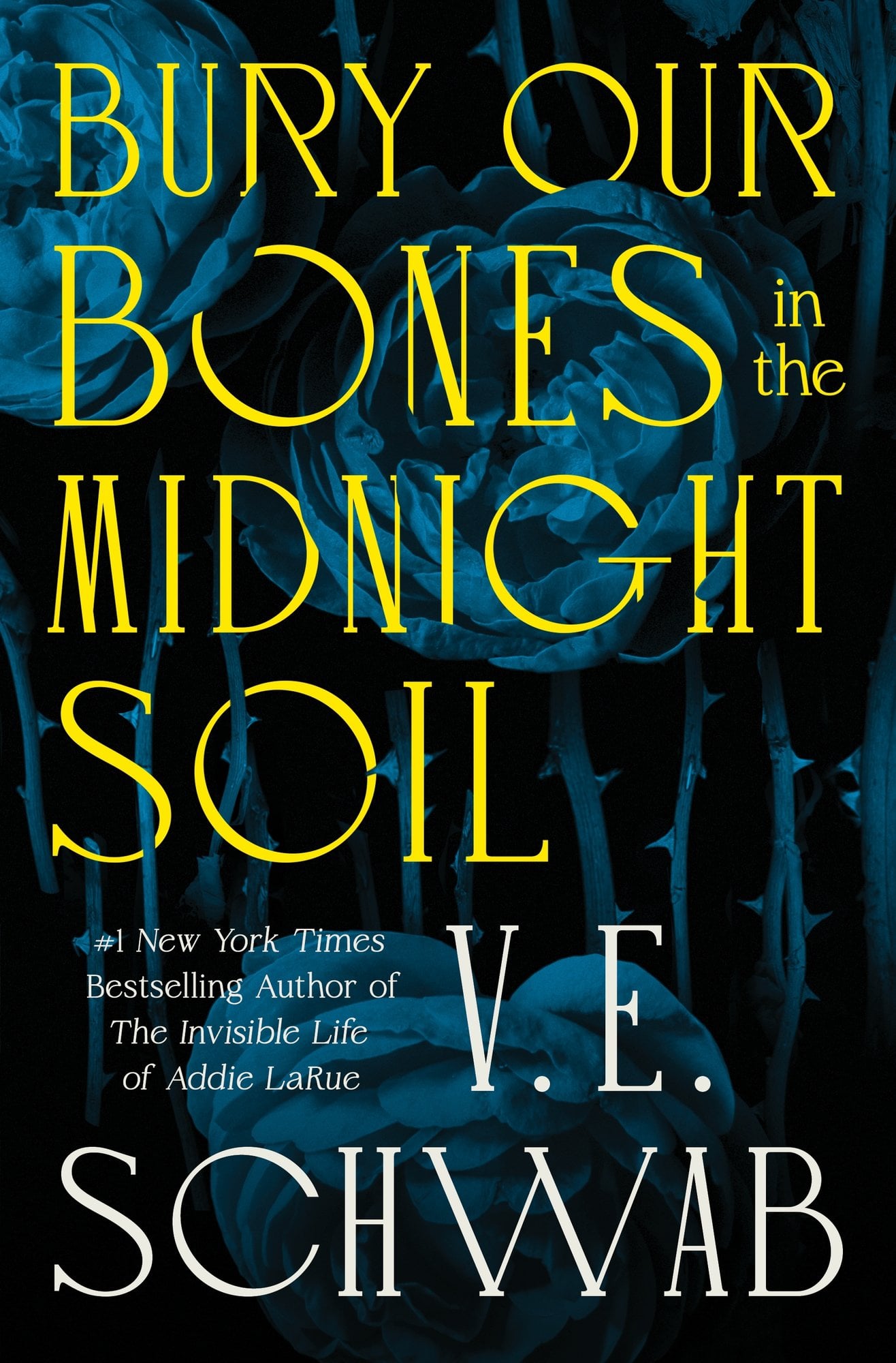 The cover of Bury Our Bones in the Midnight Soil, a fantasy literary fiction novel, featuring a dark background with blue tinted roses and spiky rose stems with bight yellow title text.