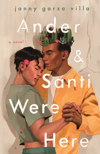 Ander and Santi Were Here by Jonny Garza Villa, book cover. Both characters hold onto each other in a dancing position, leaning into one another with their eyes closed and loving expressions.