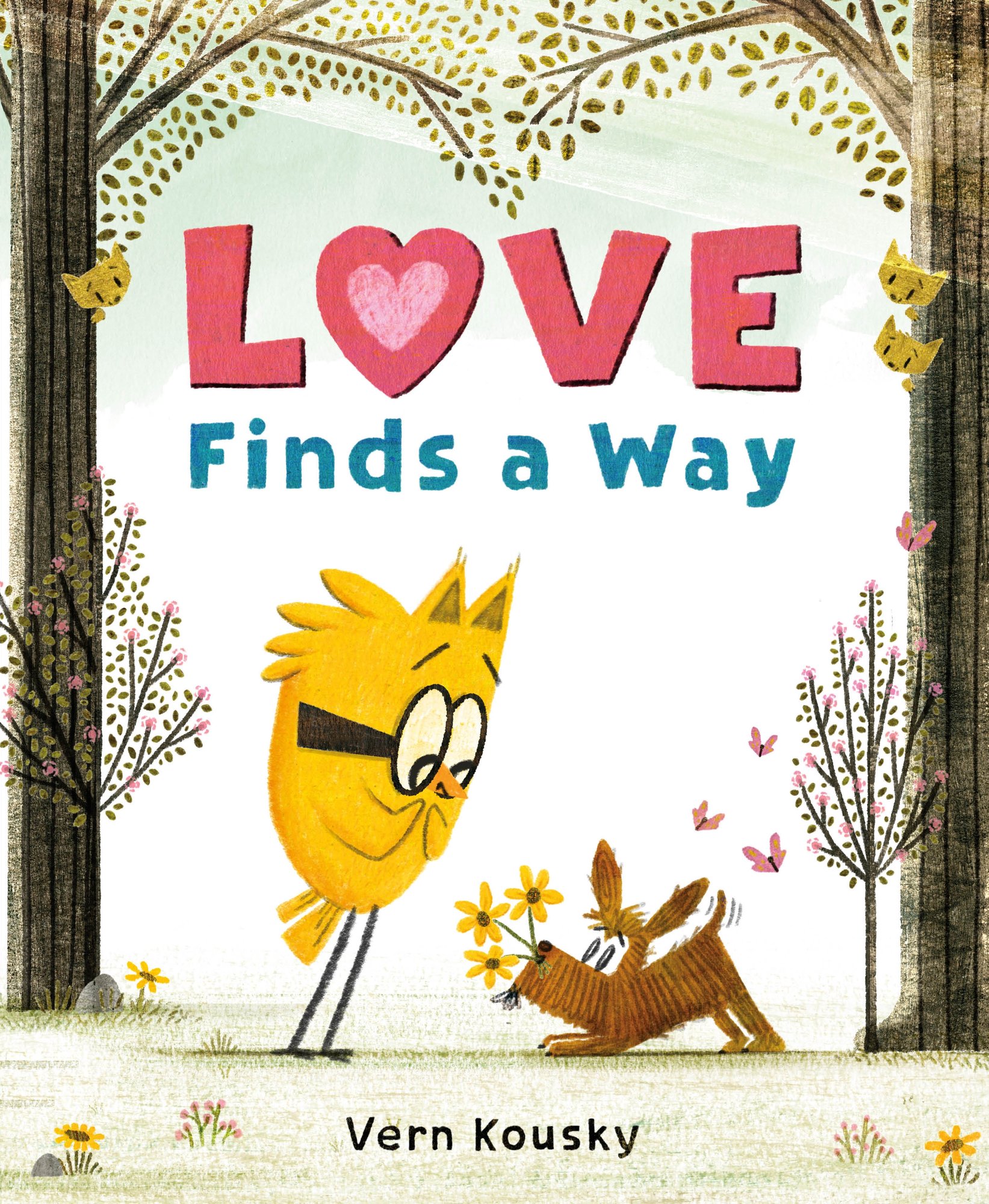 Love Finds a Way by Vern Kousky book cover features a yellow bird with black-rimmed glasses looking down at a brown, scruffy dog that's wagging its tail in excitement. A tree stands tall on either side of them with yellow leaves, yellow birds, pink butterflies, and yellow flowers surround them. The word "love" appears in bright pink, block text with the "o" in the shape of a heart. "finds a way" appears below it in the same block font but in blue. The author's name is in simple, black sans serif at the bottom.
