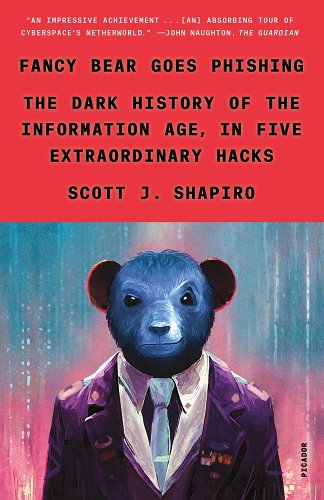 Fancy Bear Goes Phishing: The Dark History of the Information Age, in Five Extraordinary Hacks - Shapiro, Scott J.