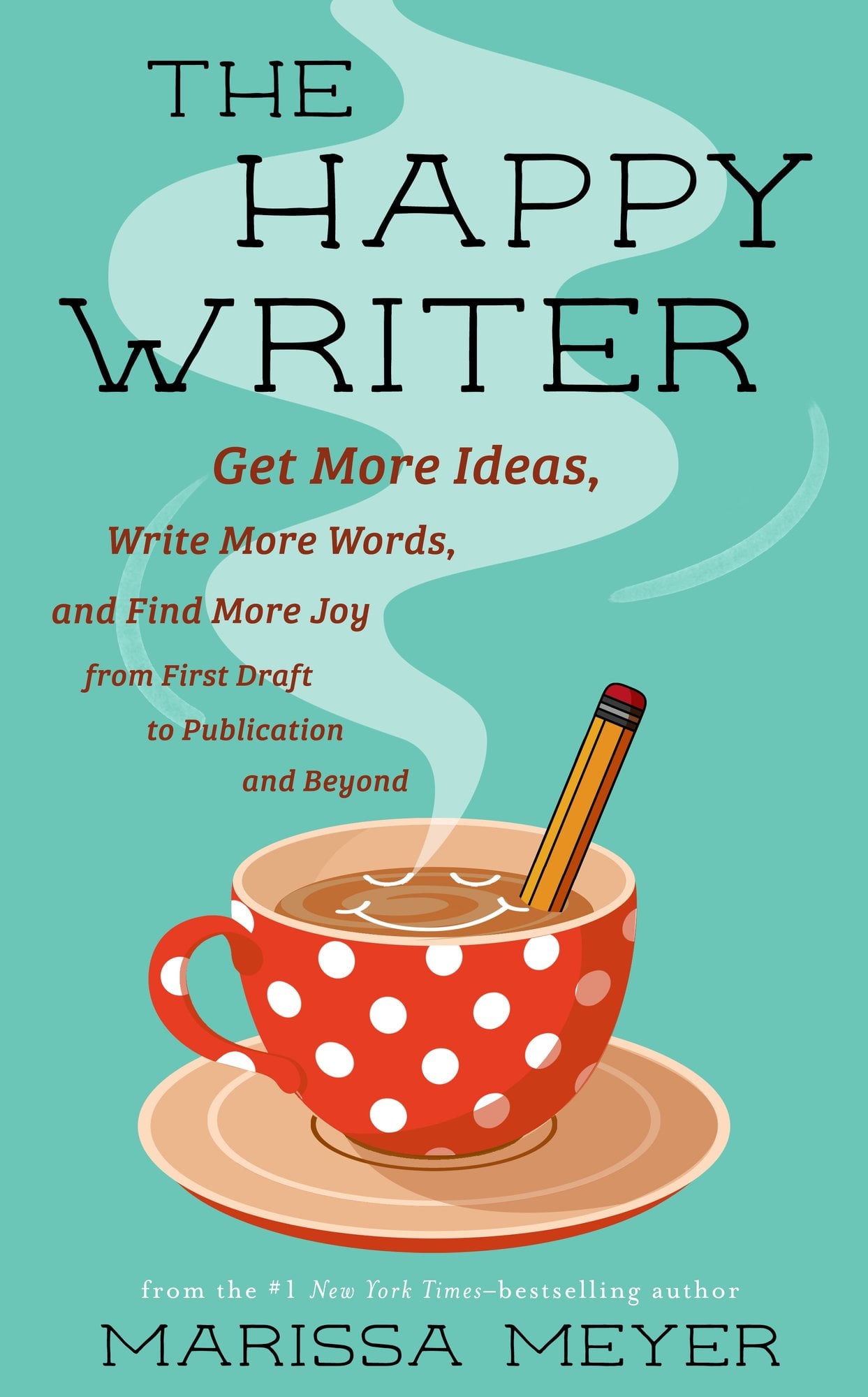 The Happy Writer by Marissa Meyer, a nonfiction book depicting a blue background, with a coffee on a saucer and a pencil inside it. There is a little smile on the coffee and steam coming off of it.