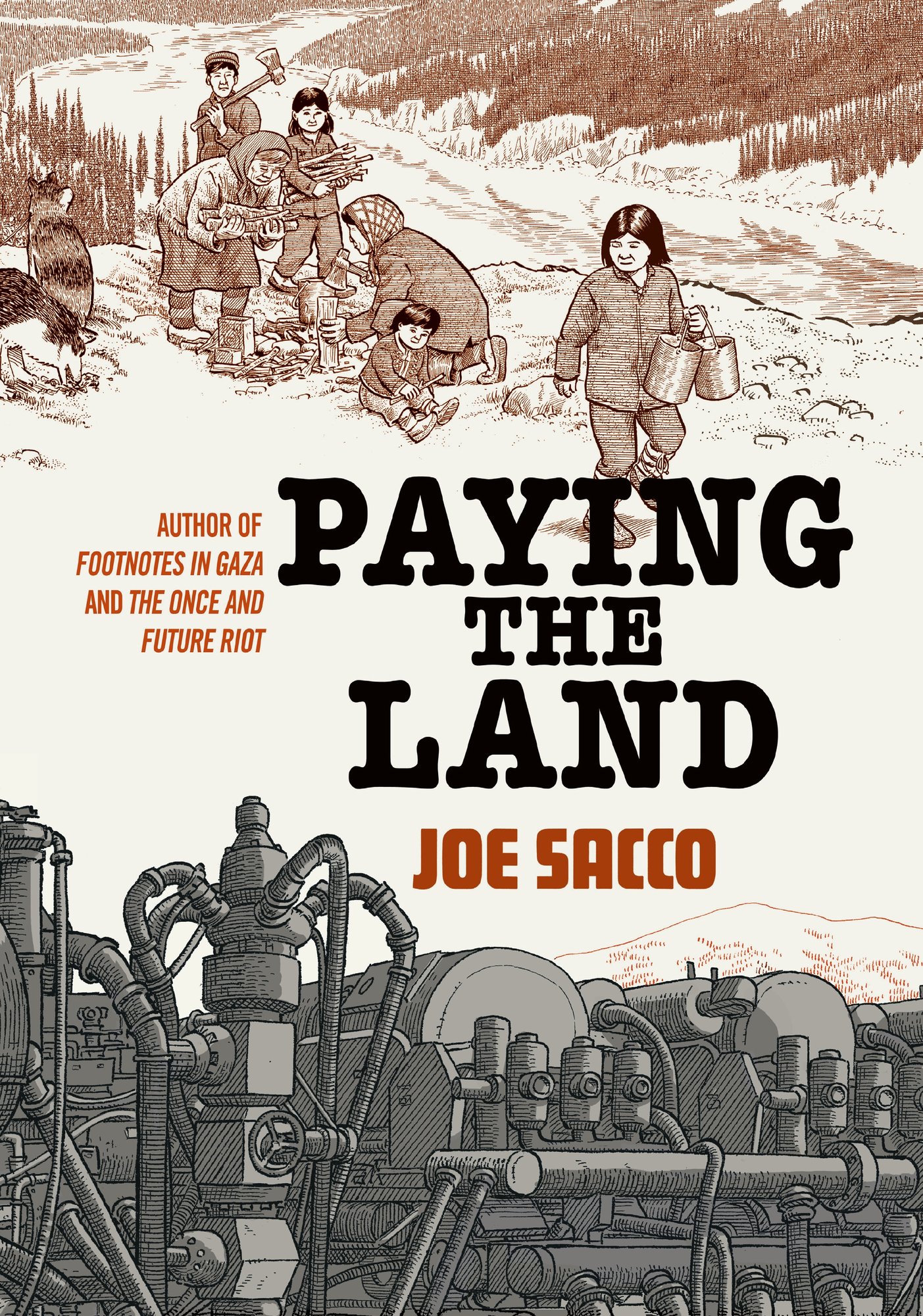 Paying the Land by Joe Sacco book cover depicting a group of Indigenous people tending to the land and each other on the top third, a drilling contraption/train in the lower third, and the title across the center.
