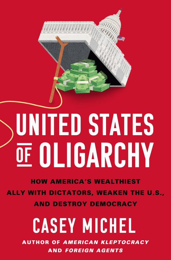 United States of Oligarchy by Casey Michel
