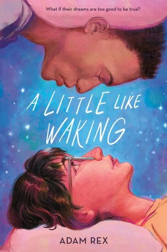 A Little Like Waking cover by Adam Rex, girl laying down on a pillow and looking up at a boy whose eyes are closed.