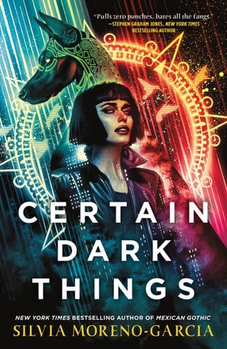 Book cover of Certain Dark Things by Silvia Moreno-Garcia. Shows a woman with short black hair and a leather jacket and a dog, colourful symbols around it.