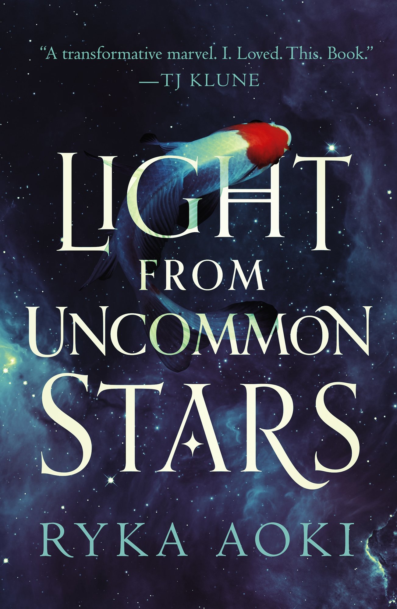 Book cover for Light From Uncommon Stars by Ryka Aoki featuring a deep purple starry night sky background with a flowing ethereal koi fish in shades of blue and teal with a red-orange marking, swimming through the cosmos. The title appears in large white serif text across the center, with the author's name in teal at the bottom. A quote from TJ Klune at the top reads 'A transformative marvel. I. Loved. This. Book.' Stars and celestial elements are scattered throughout.
