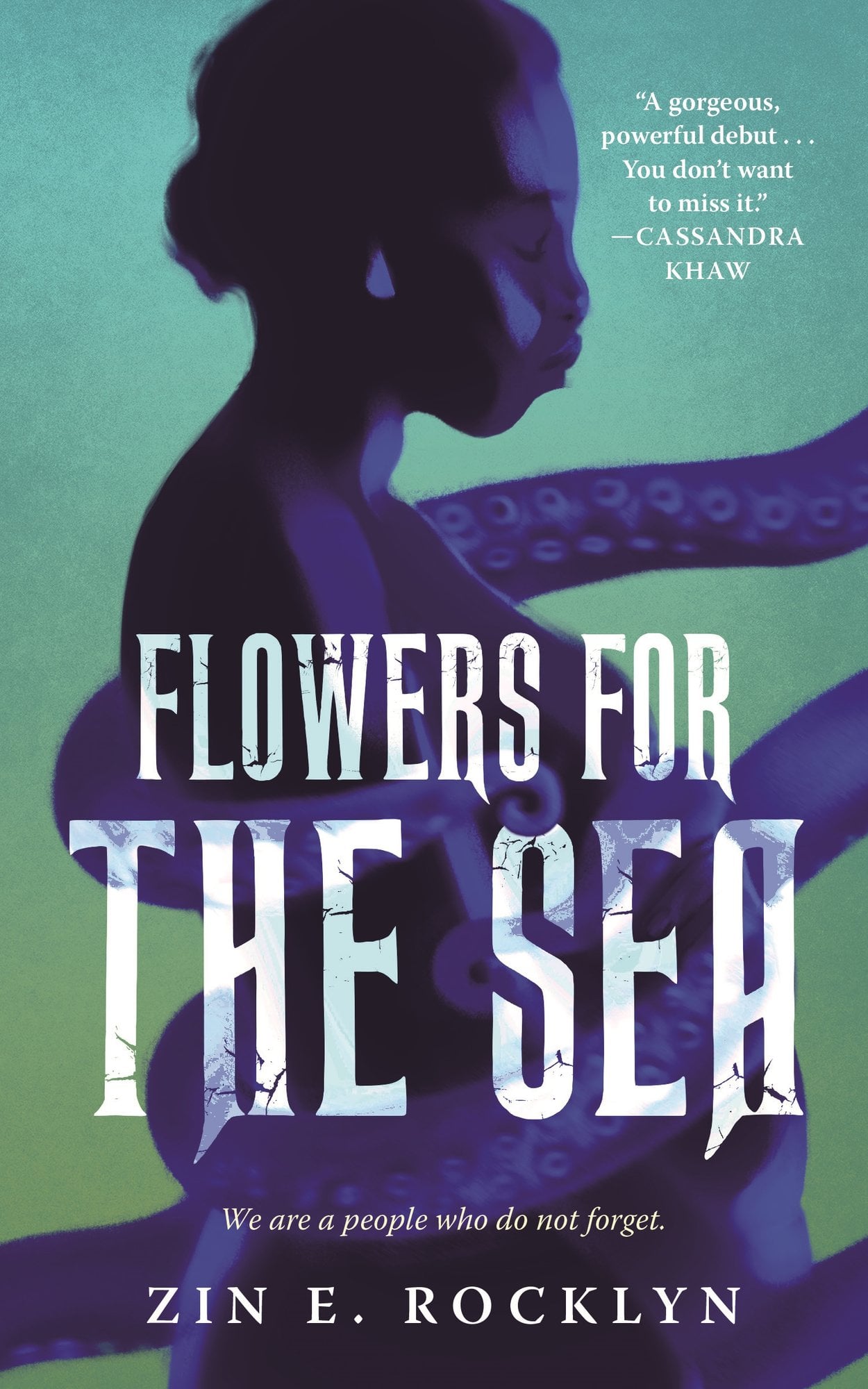 Book cover for "Flowers for the Sea" by Zin E. Rocklyn. Against a teal background, a purple silhouette of a pregnant woman in profile with a tentacle wrapping around her body. The title appears in large white distressed lettering across the center. A quote from Cassandra Khaw at the top reads "A gorgeous, powerful debut... You don't want to miss it." The tagline "We are a people who do not forget" appears in italics above the author's name at the bottom.