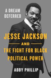 A Dream Deferred: Jesse Jackson and the Fight for Black Political Power