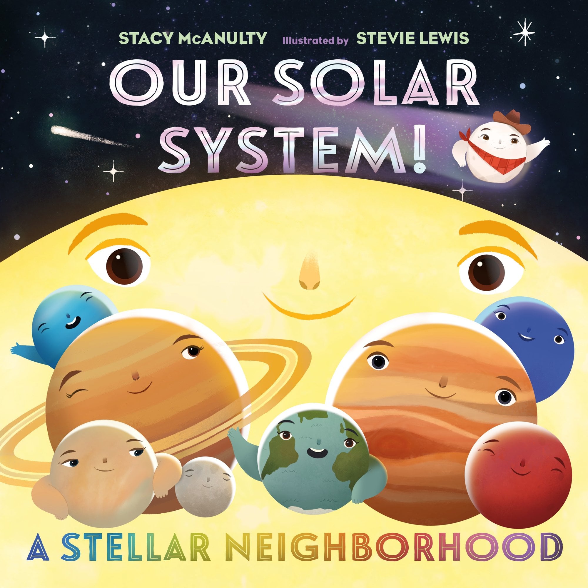 Book cover of Our Solar System! A Stellar Neighborhood by Stacy McAnulty, Illustrated by Stevie Lewis, featuring the sun and the eight planets of our solar system with facial features, as well as a passing comet wearing a cowboy hat and a red bandana.