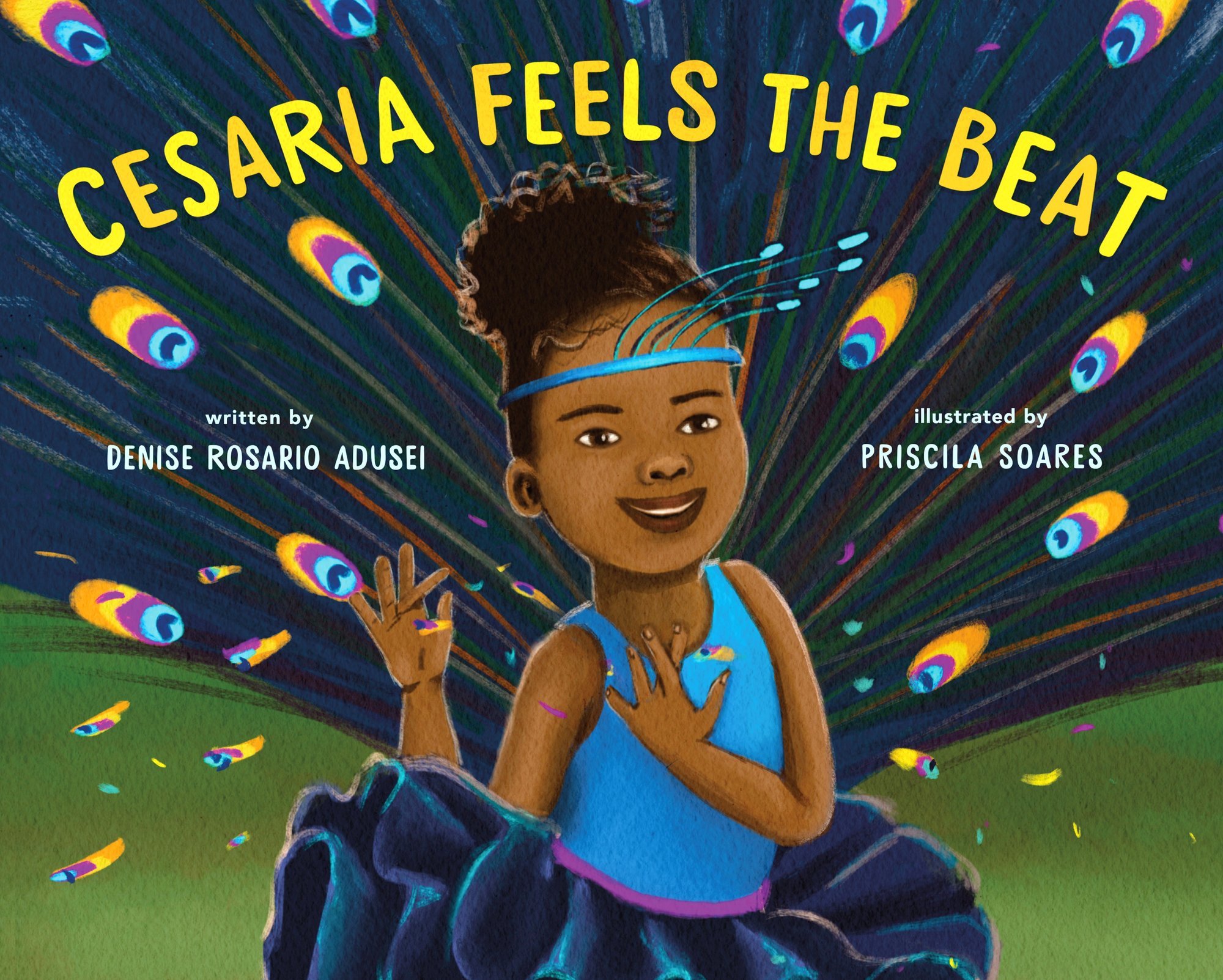 Book cover of Cesaria Feels the Beat by Denise Rosario Adusei, Illustrated by Priscila Soares, featuring a smiling brown-skinned child with brown curly hair in a bun, wearing a blue leotard and tutu with a peacock feather tail, signing with her fingers as she dances.
