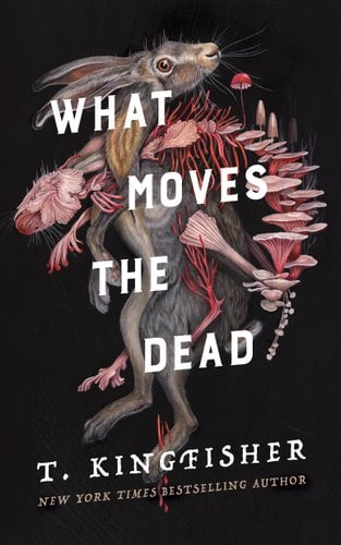 Book cover for “What Moves the Dead” by T. Kingfisher.