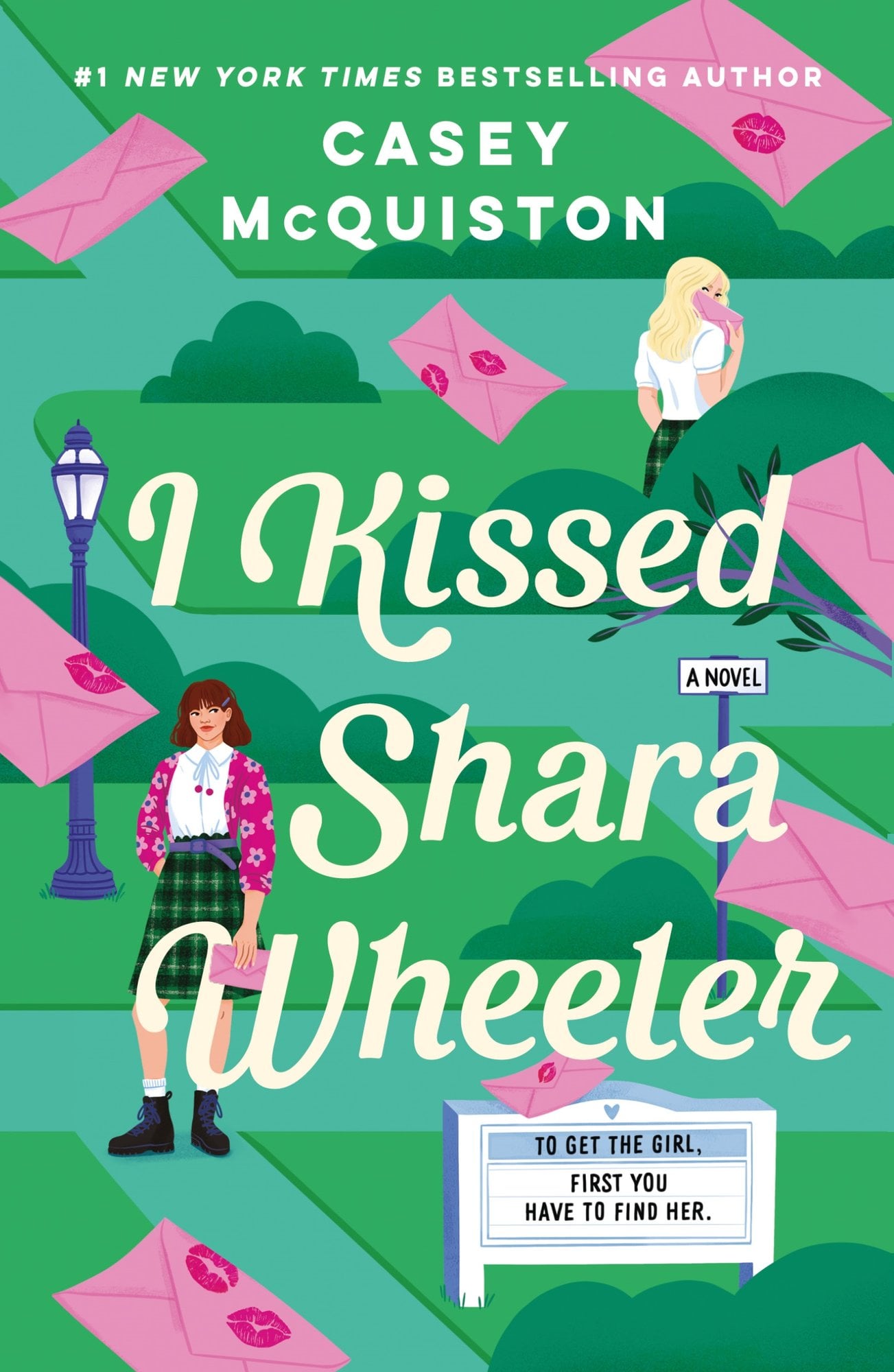 I Kissed Shara Wheeler by Casey McQuiston shows illustrations of Chloe Green and Shara Wheeler as Chloe at the reader while Shara hides her face behind one of her pink envelopes. Pink envelopes with kiss marks float down the page and a sign in the left corner says, "To get the girl, first you have to find her."