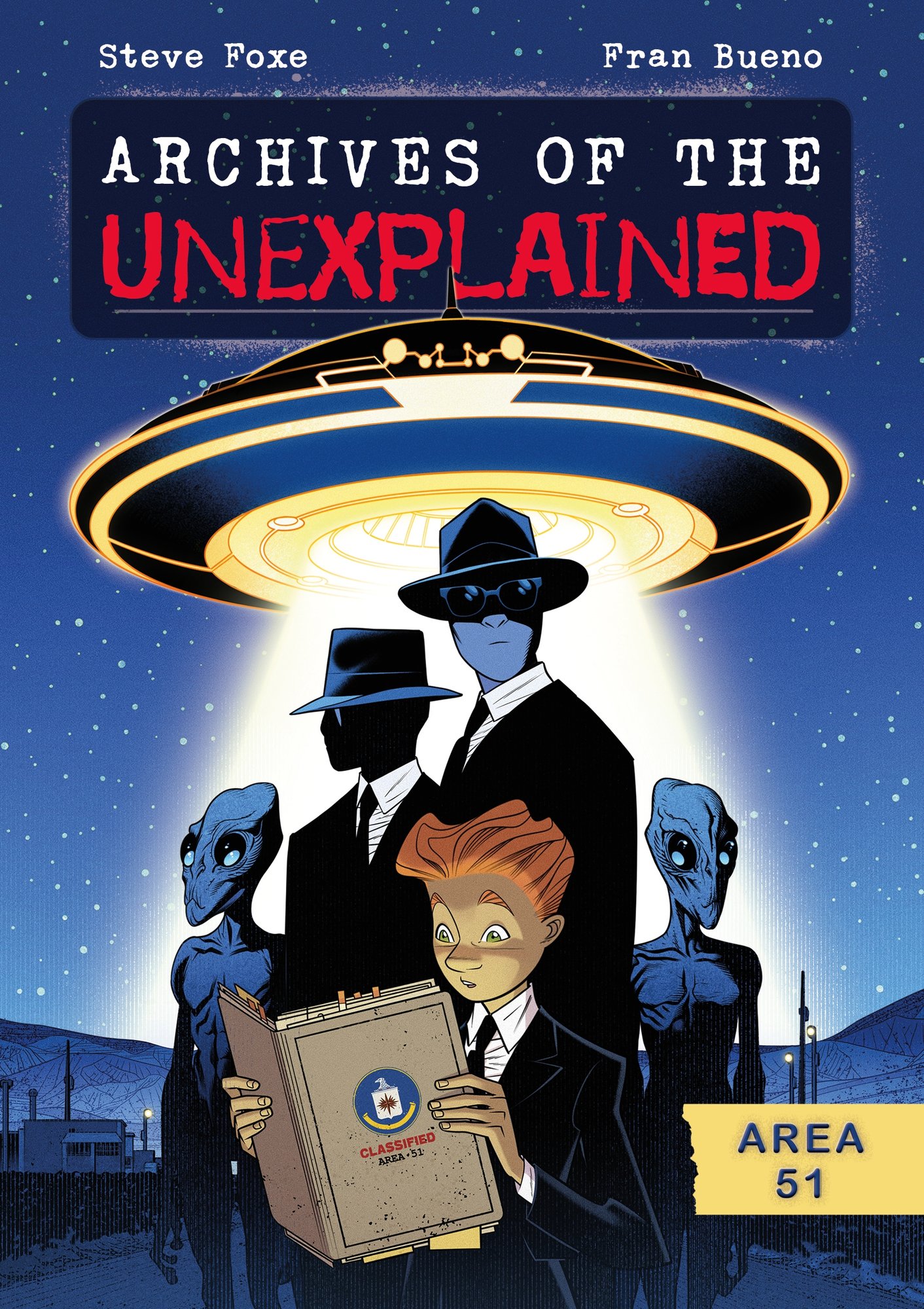 Book cover of Archives of the Unexplained: Area 51 by Steve Foxe, Illustrated by Fran Bueno, featuring a light-skinned youth with short red hair reading a manila envelope; behind them loom two mysterious figures in black suits and slender gray aliens, as well as a hovering flying saucer.