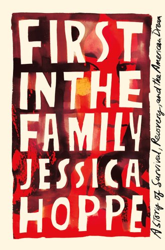 First in the Family: A Story of Survival, Recovery, and the American Dream by Jessica Hoppe book cover.