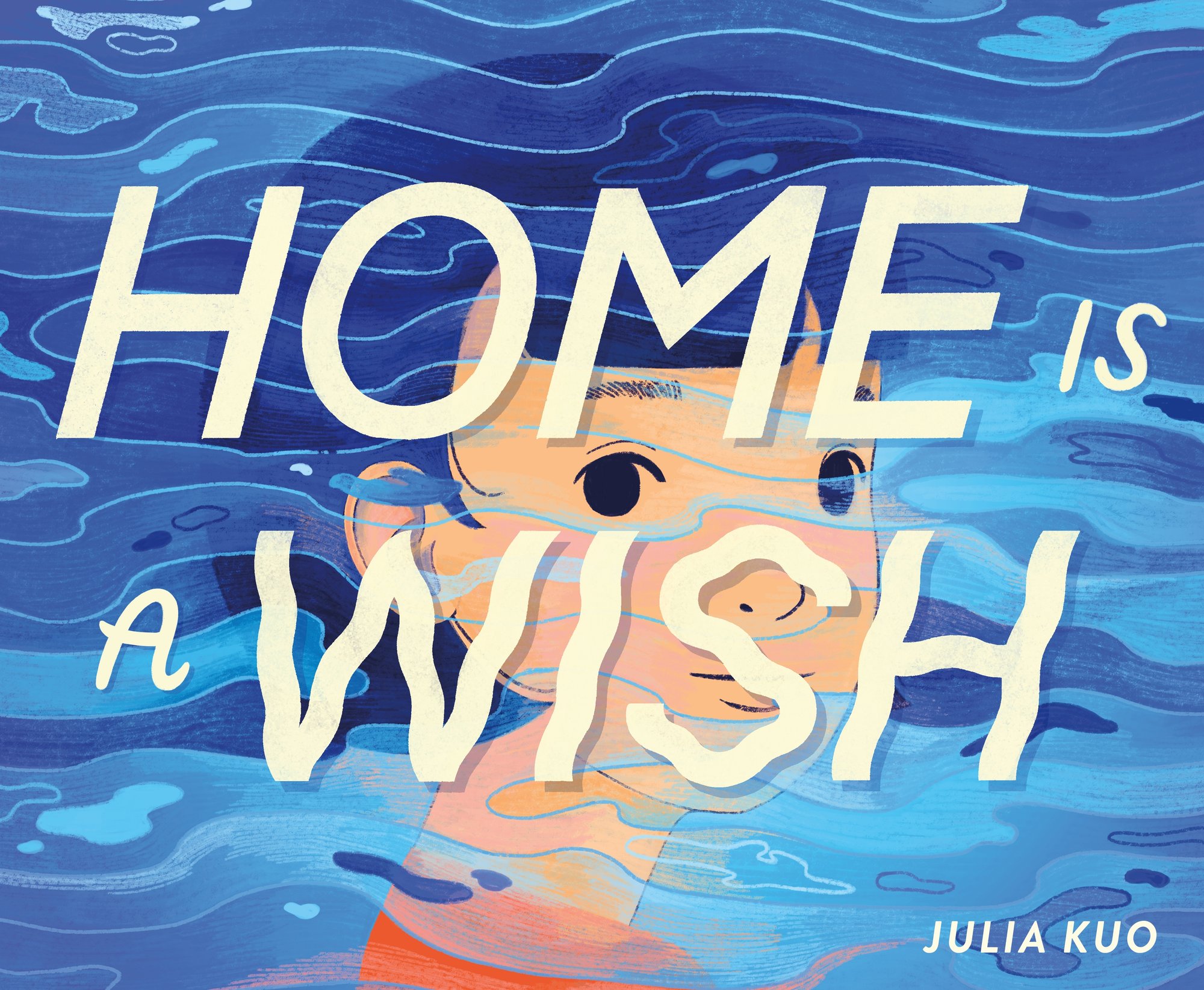 Book cover of Home Is a Wish by Julia Kuo, featuring a light-skinned child with short, straight black hair looking at the viewer with a blue, waterlike overlay on their face.