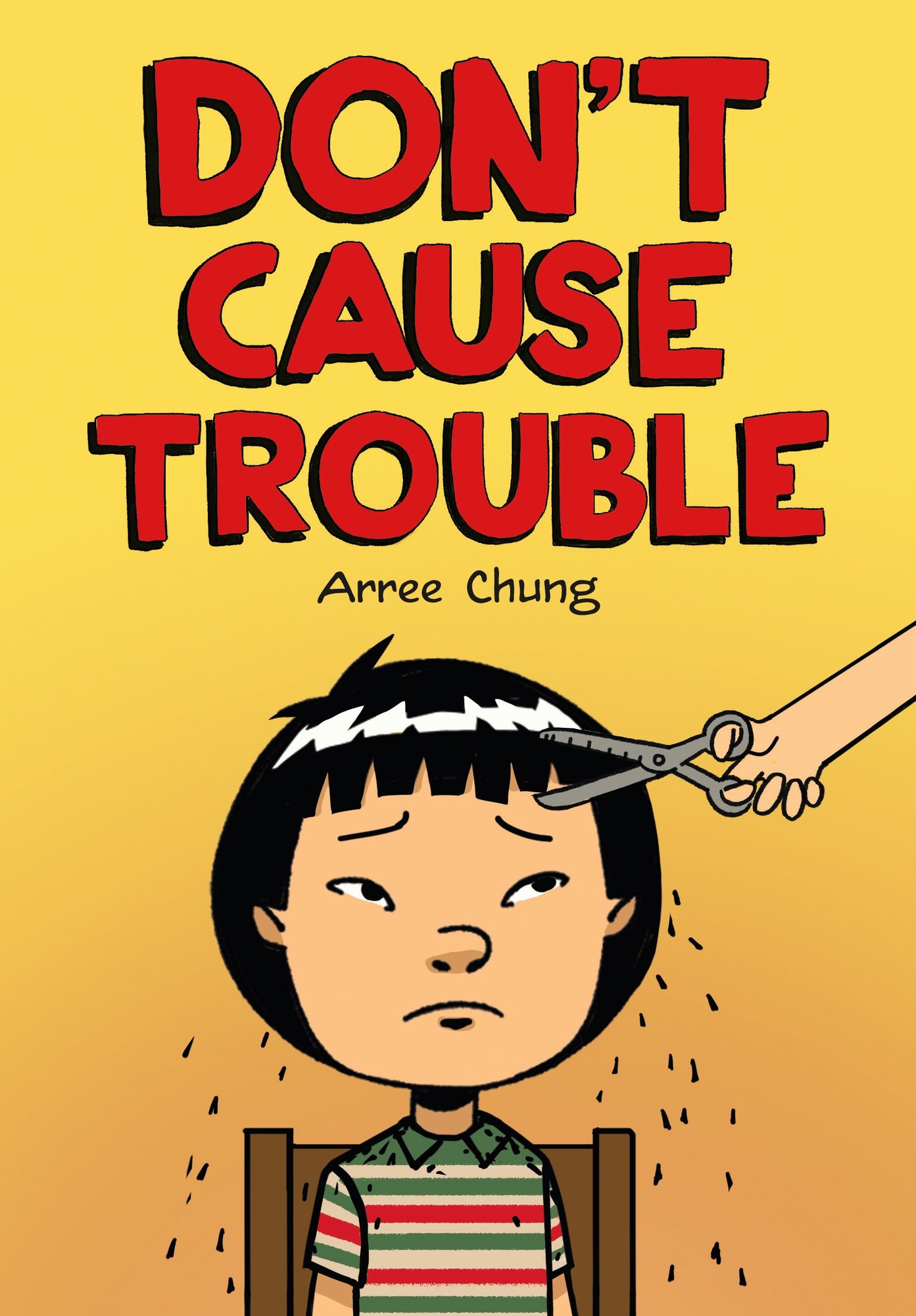 Book cover of Don't Cause Trouble by Arree Chung, featuring a light-skinned child with short, straight black hair looking concerned as their hair is trimmed by a hand holding a pair of scissors.
