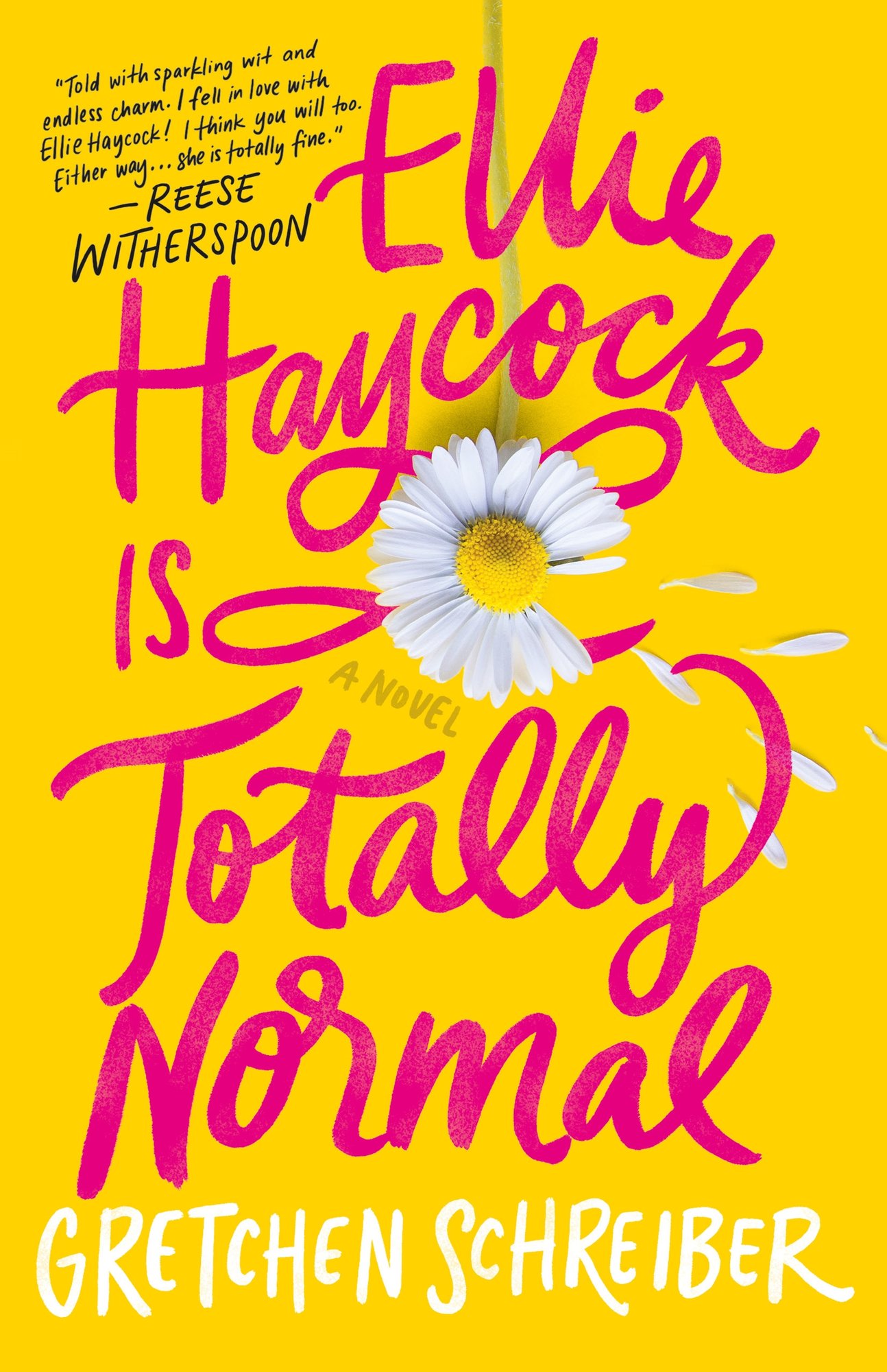 Ellie Haycock is Totally Normal by Gretchen Schreiber, a YA book cover depicting a yellow background with hot pink title and a white daisy with a few petals fallen to the background.