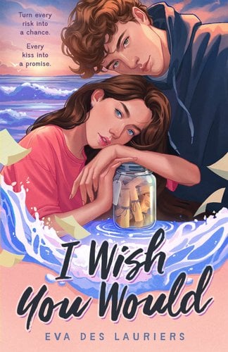 The cover of I Wish You Would by Eva Des Lauriers. There is a realistic illustration of the two main characters, a young boy resting his head upon a girl who is curled beneath him. The sun is setting against the ocean behind them. The girl is resting her hands on a jar filled with scrolls.
