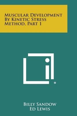 Muscular Development by Kinetic Stress Method, Part 1 a book by Billy ...