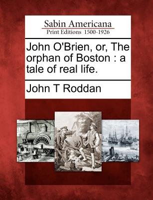John O'Brien, Or, the Orphan of Boston a book by John T Roddan ...