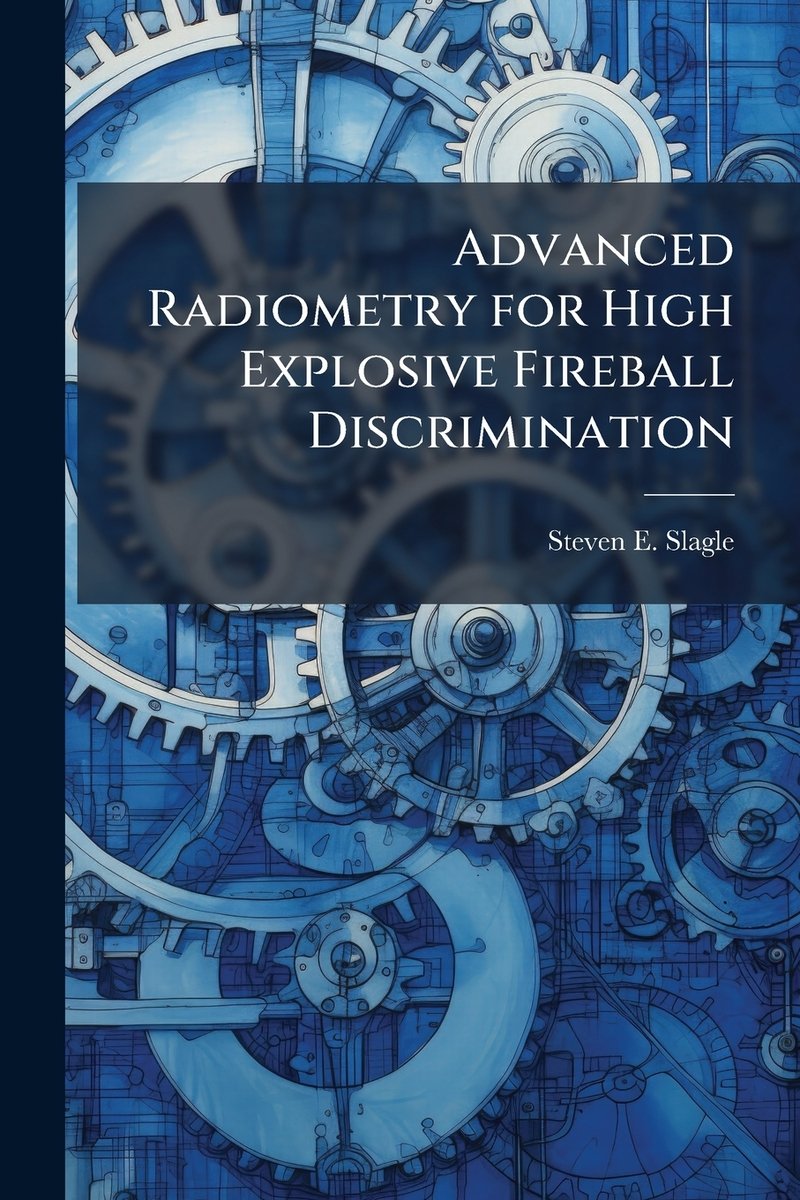 Advanced Radiometry for High Explosive Fireball Discrimination a book ...
