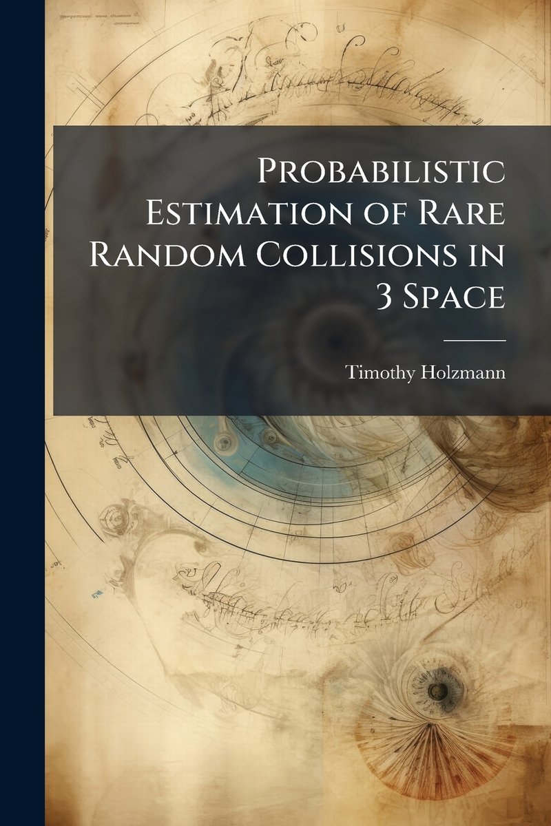 Probabilistic Estimation of Rare Random Collisions in 3 Space a book by ...
