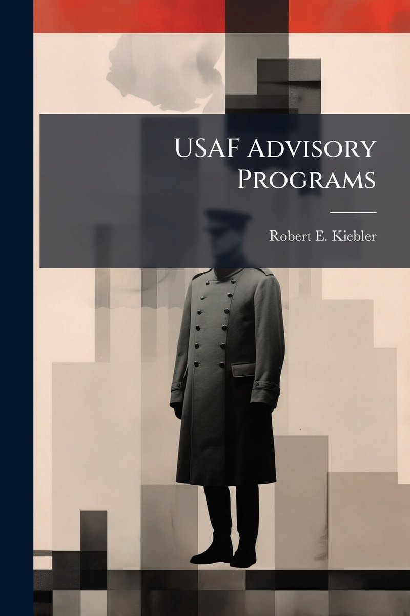 USAF Advisory Programs a book by Robert E Kiebler - Bookshop.org US