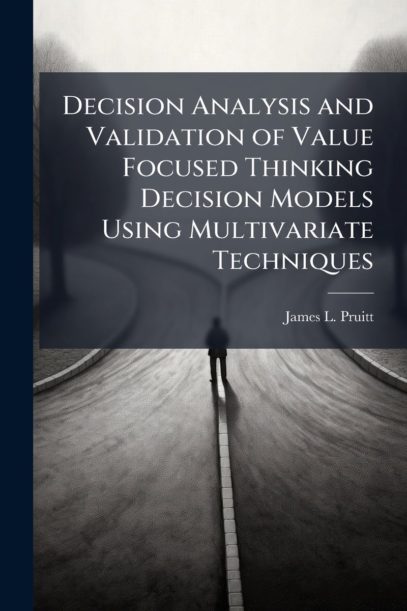 Decision Analysis and Validation of Value Focused Thinking Decision ...