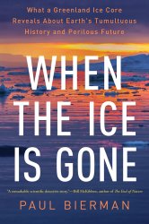 When the Ice Is Gone: What a Greenland Ice Core Reveals about Earth's Tumultuous History and Perilous Future