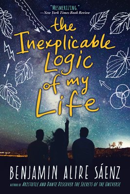 The cover of The Inexplicable Logic of My Life by Benjamin Alire Saenz. The cover has the back silhouettes of three individuals starting up at a starry sky. There are white doodles of leaves.