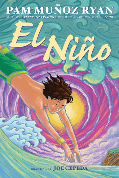 Book cover of El Niño by Pam Muñoz Ryan, Illustrated by Joe Cepeda, featuring a brown-skinned adolescent with short, brown, curly hair diving into the ocean as a large wave crashes overhead.