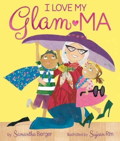 Book cover of I Love My Glam-ma! by Samantha Berger, Illustrated by Sujean Rim, featuring a light-skinned elderly women with white hair wearing a wide-brimmed purple hat hugging two tan-skinned children, one with dark hair and one with auburn hair.