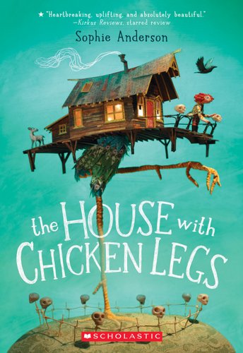 The House With Chicken Legs by Sophie Anderson, book cover of a wooden house with chicken legs lifting the house, Marinka looking on from the railing with a lamb/goat. Everything looks like it was made with stop motion figurines.