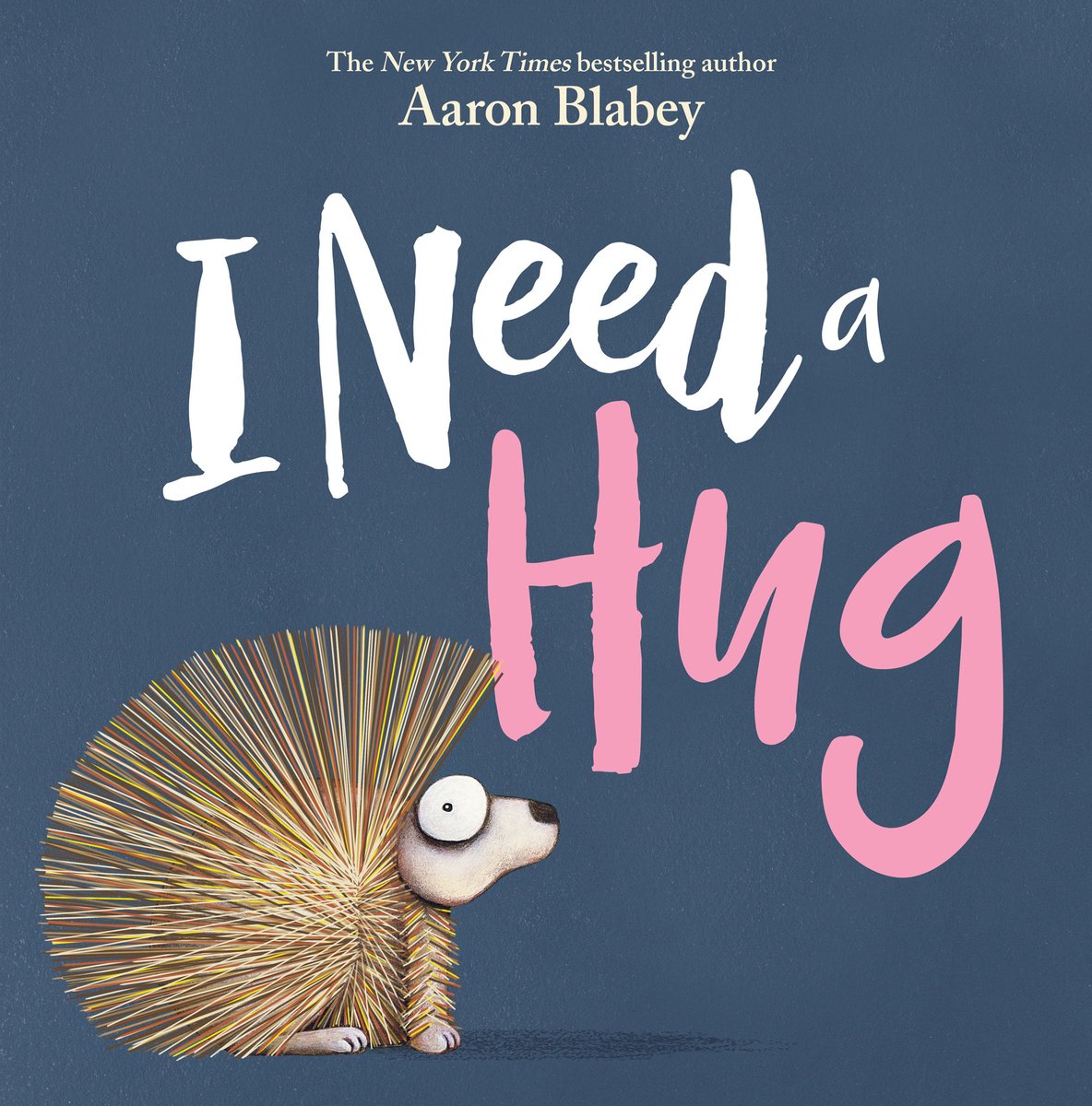 Book cover of I Need a Hug by Aaron Blabey, featuring a small, bug-eyed porcupine seated in profile against a dark blue background.
