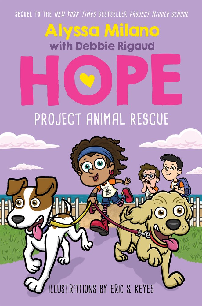 Book cover of Alyssa Milano's Hope: Project Animal Rescue by Alyssa Milano with Debbie Rigaud, Illustrated by Eric S. Keyes, featuring a smiling brown-skinned child with brown curly hair jogging behind two dogs on leashes; one dog is brown and white, the other is yellow and fluffy.