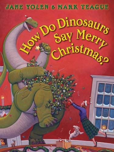 Tall green dinosaur and shorter lady in green skirt and purple shirt holding onto a Christmas tree together in a house with red walls and snowy windows. Yellow text that reads the title, "How Do Dinosaurs Say Merry Christmas?" and the author's name and the illustrator's name "Jane Yolen & Mark Teague" both at the top in bold green lettering.