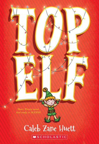 Big, white text wrapped in lights and bordered in gold that reads "Top Elf" with a short elf holding up the letters, the author's name in small writing at the bottom, followed by the Scholastic logo at the very bottom in white lettering with a red background.