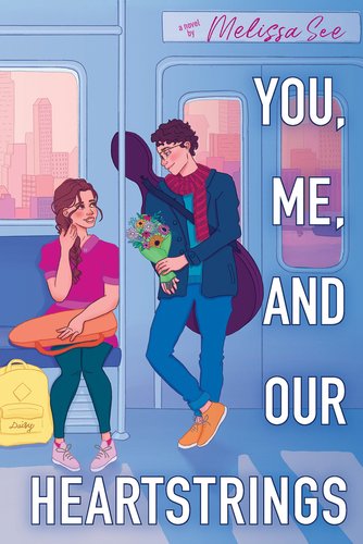 You, Me, and Our Heartstrings by Melissa See book cover. Two white teens are on a subway with instrument cases. The curly haired boy stands, carrying flowers, and looks at the seated girl, who has long braided hair. She looks up at him in return.