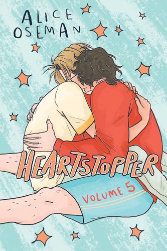 The Heartstopper Volume 5 cover has two boys who are embracing each other, one with blonde hair and a red shirt and another with brown hair and a yellow shirt. They are surrounded by stars.