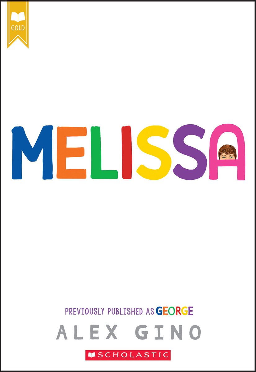 Melissa by Alex Gino book cover features the title “MELISSA” in bold, hand-drawn uppercase letters—each letter in a different vibrant color (blue, orange, green, red, yellow, purple). The final “A” on the right has the top of a child's head peeking over it, giving the title a playful, personal touch. Below, in smaller light gray text, is the note “Previously published as GEORGE”, where “GEORGE” is subtly highlighted in matching multicolor. At the bottom, the author’s name Alex Gino is centered in simple gray letters.