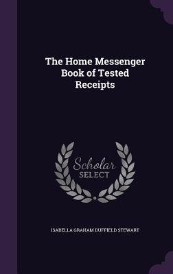 The Home Messenger Book of Tested Receipts a book by Isabella Graham ...