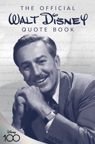 The Official Walt Disney Quote Book by Staff of the Walt Disney Archives and Walter E. Disney book cover featuring an image of Walt Disney.